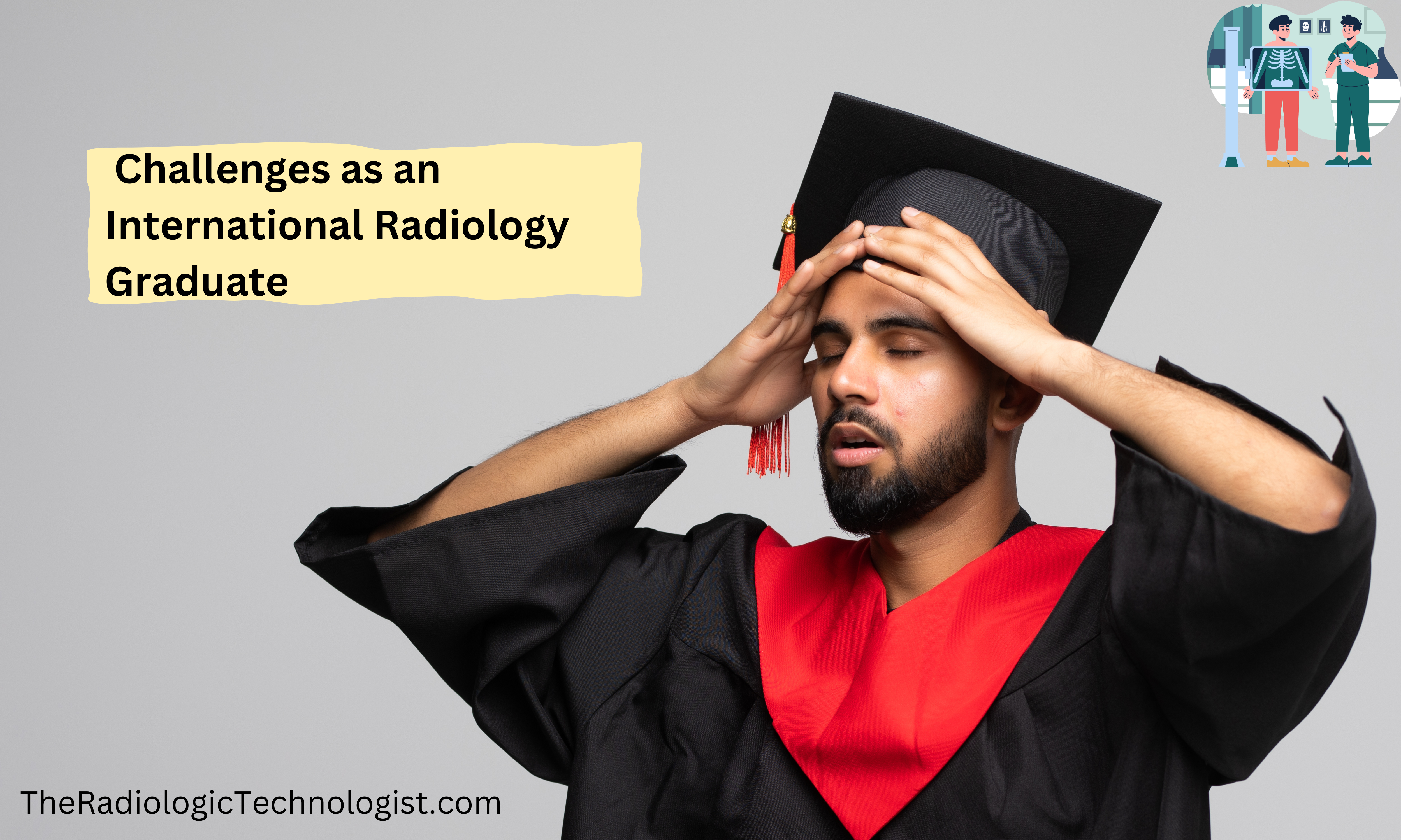 Qualification Challenges as an International Radiology Graduate