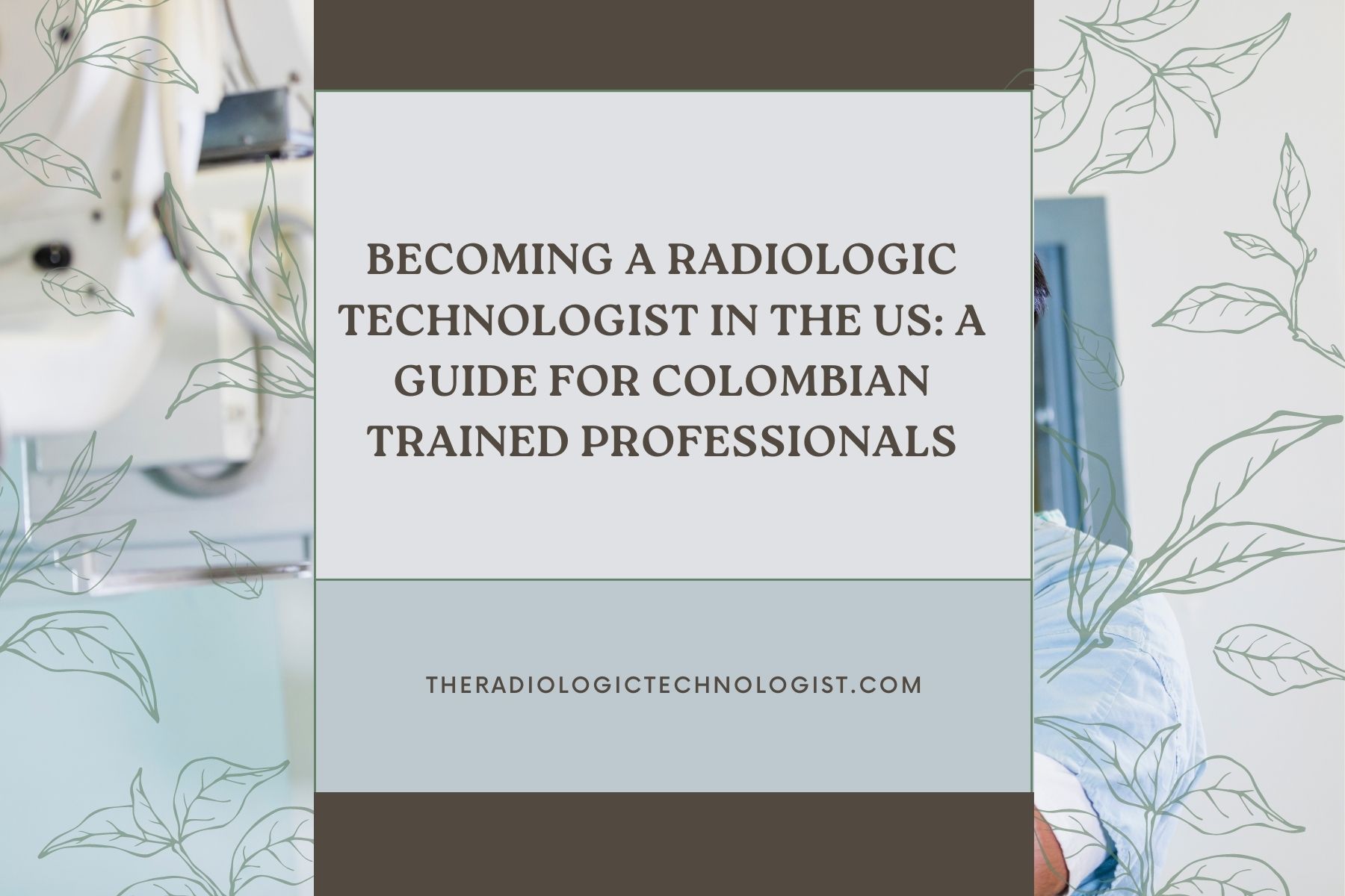 Becoming a Radiologic Technologist in the US: A Guide for Colombian Trained Professionals