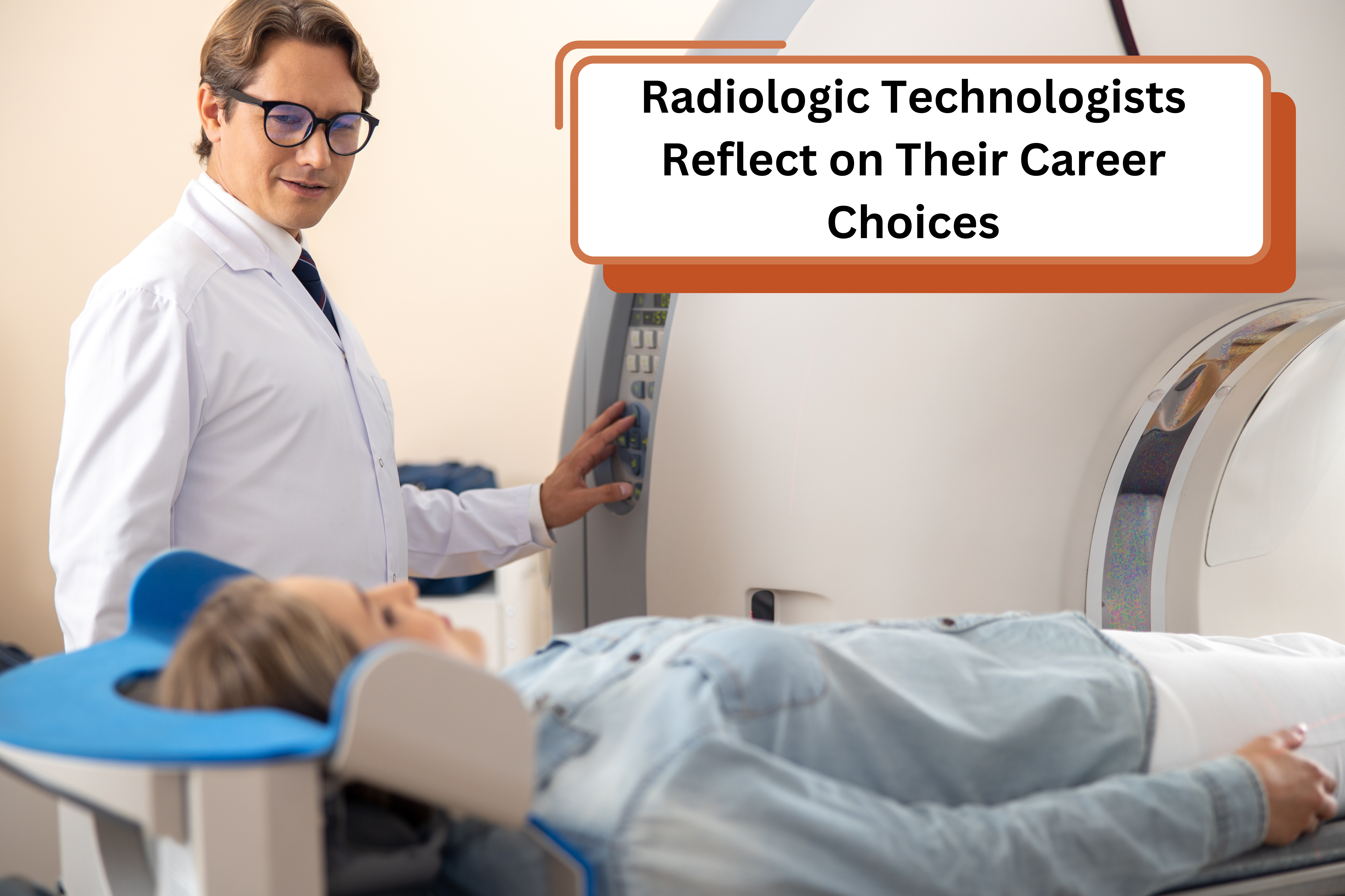 Radiologic Technologists Reflect on Their Career Choices