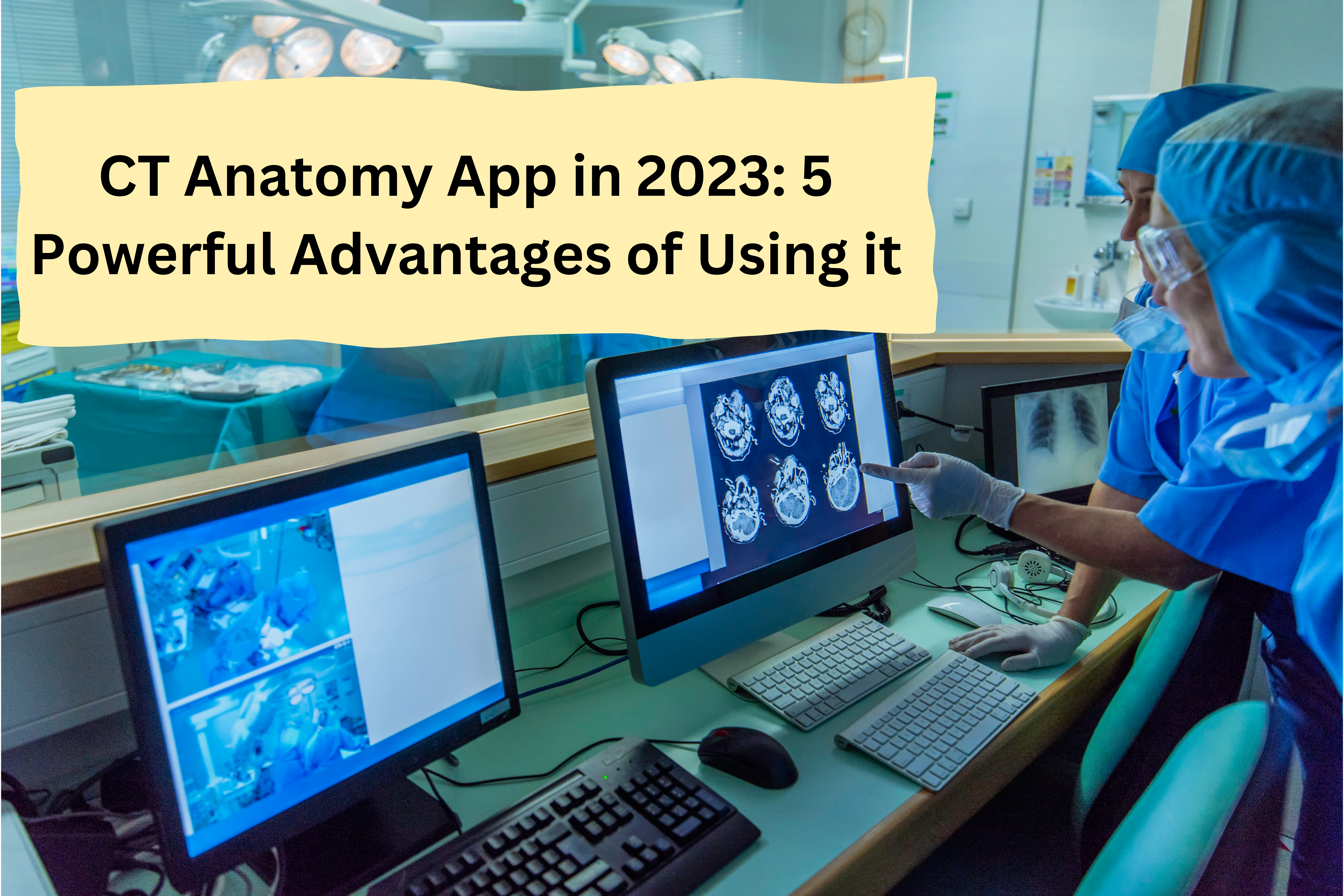 CT Anatomy App in 2023: 5 Powerful Advantages of Using it