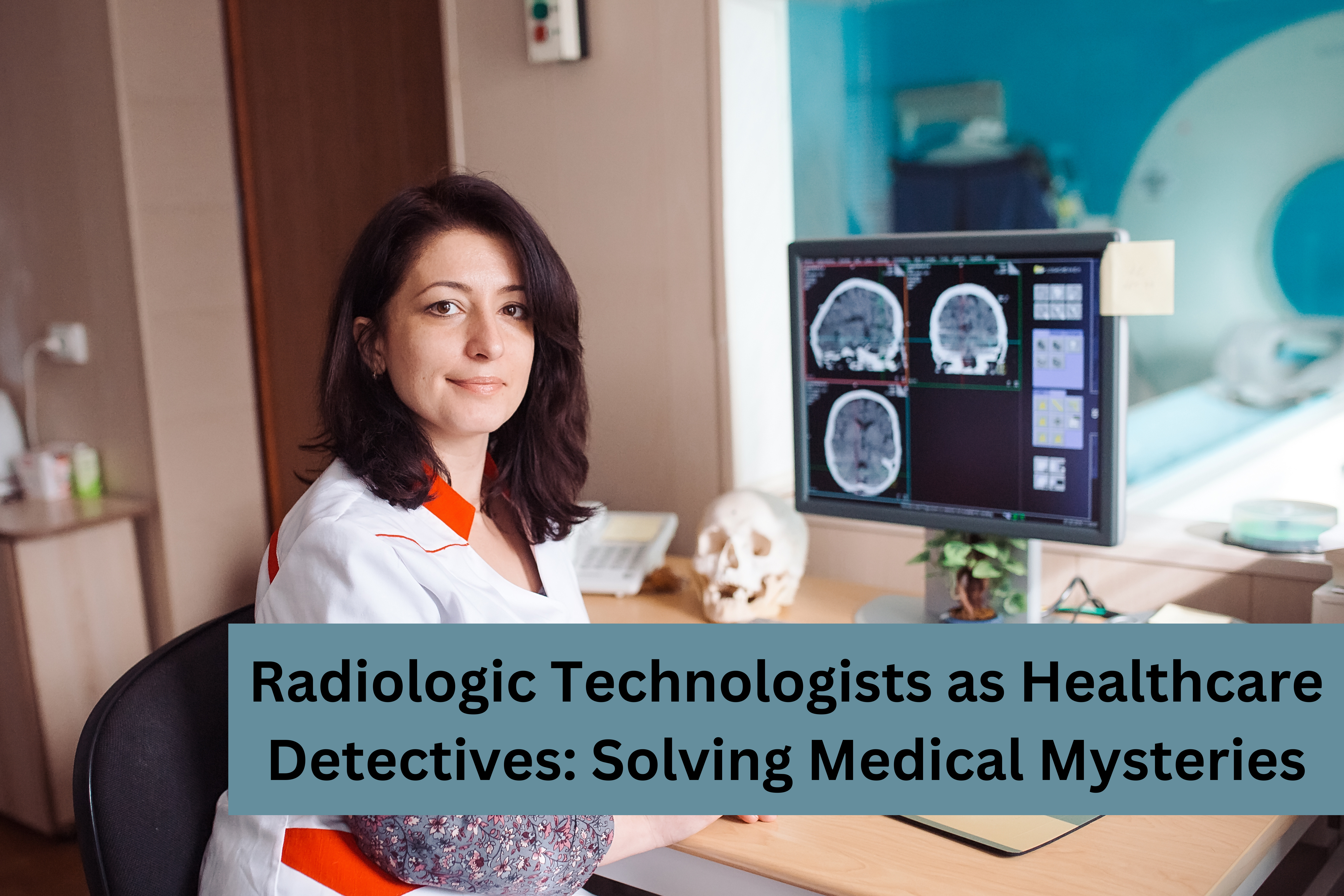 Radiologic Technologists as Healthcare Detectives: Solving Medical Mysteries