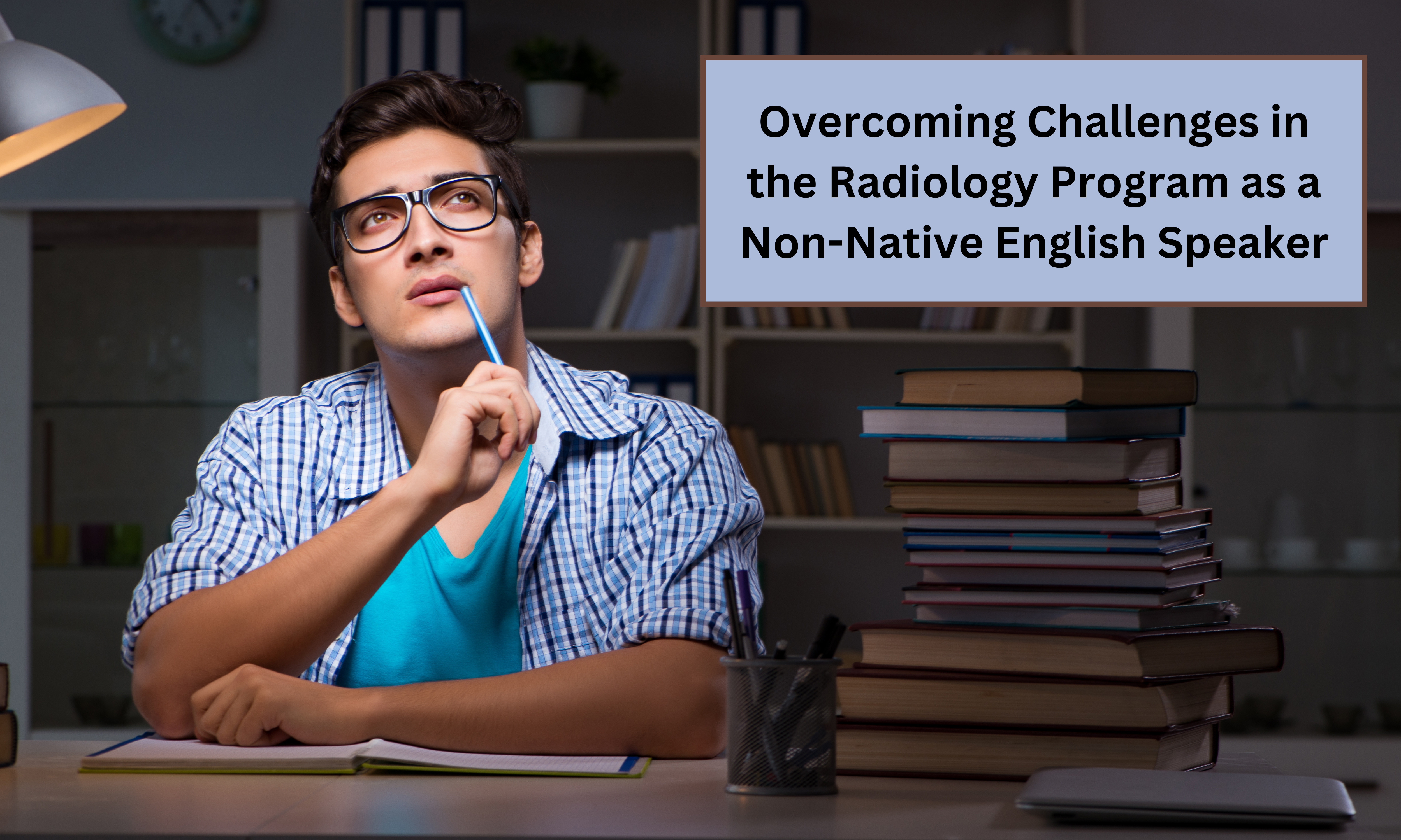 Overcoming Challenges in the Radiology Program as a Non-Native English Speaker