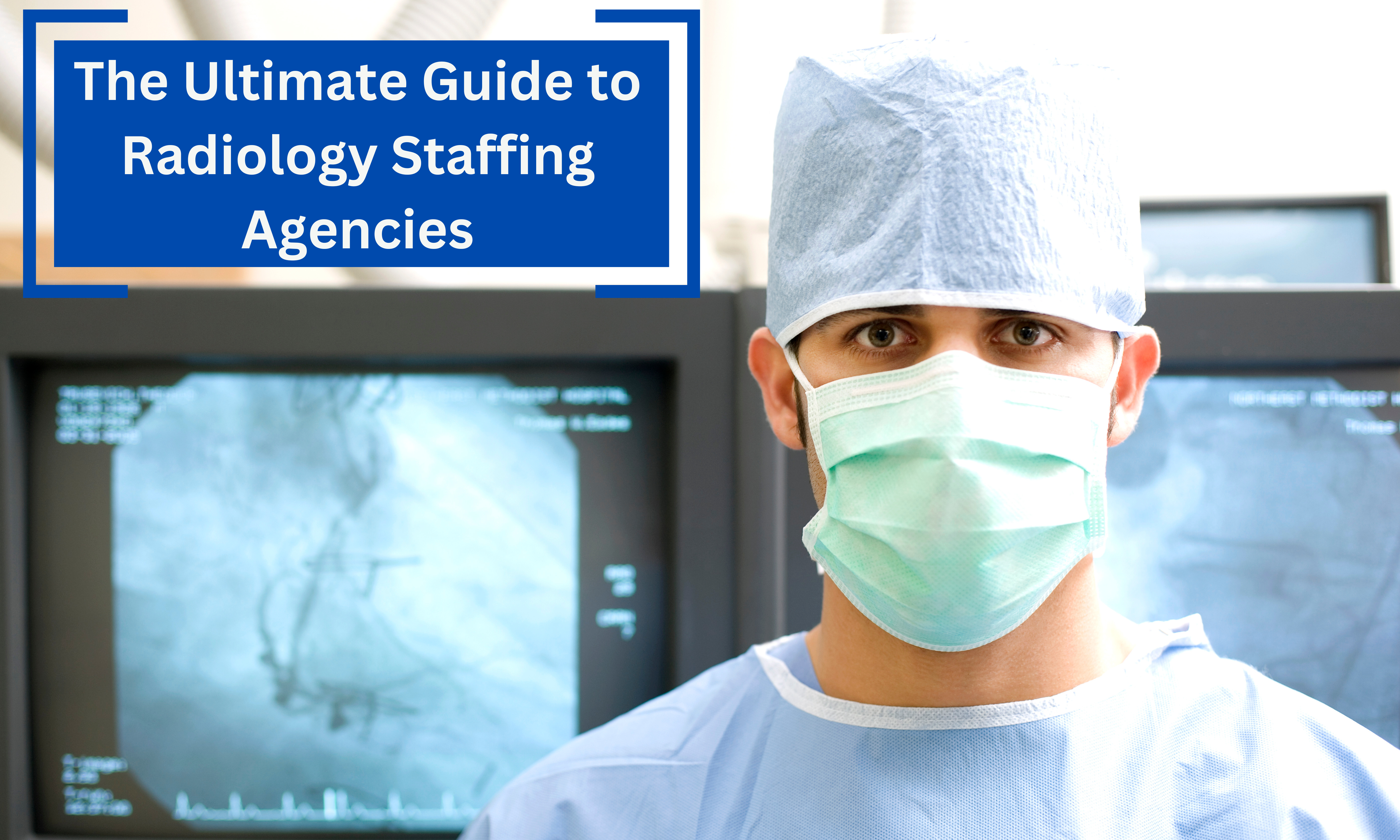 The Ultimate Guide to Radiology Staffing Agencies