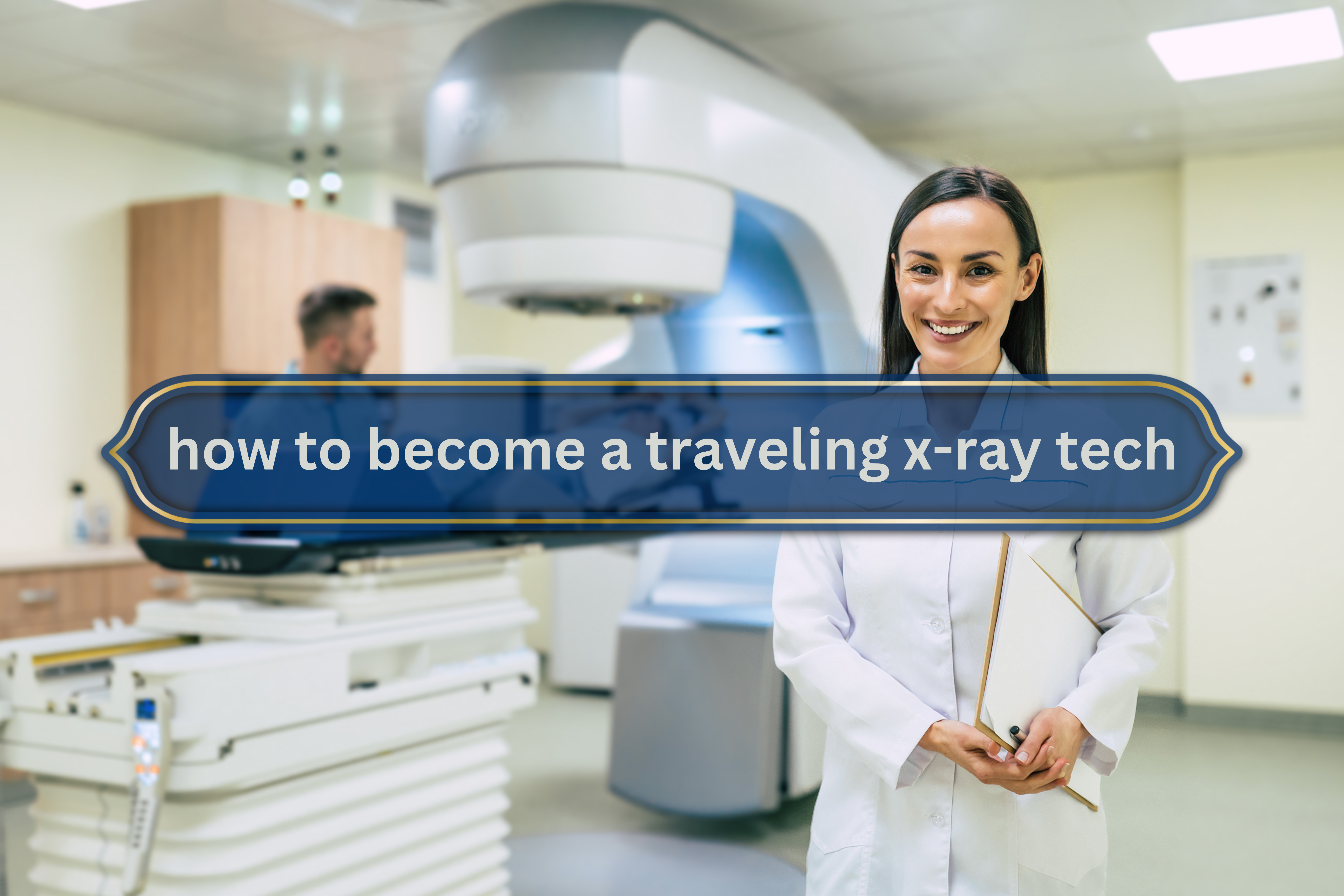 how to become a traveling x-ray tech