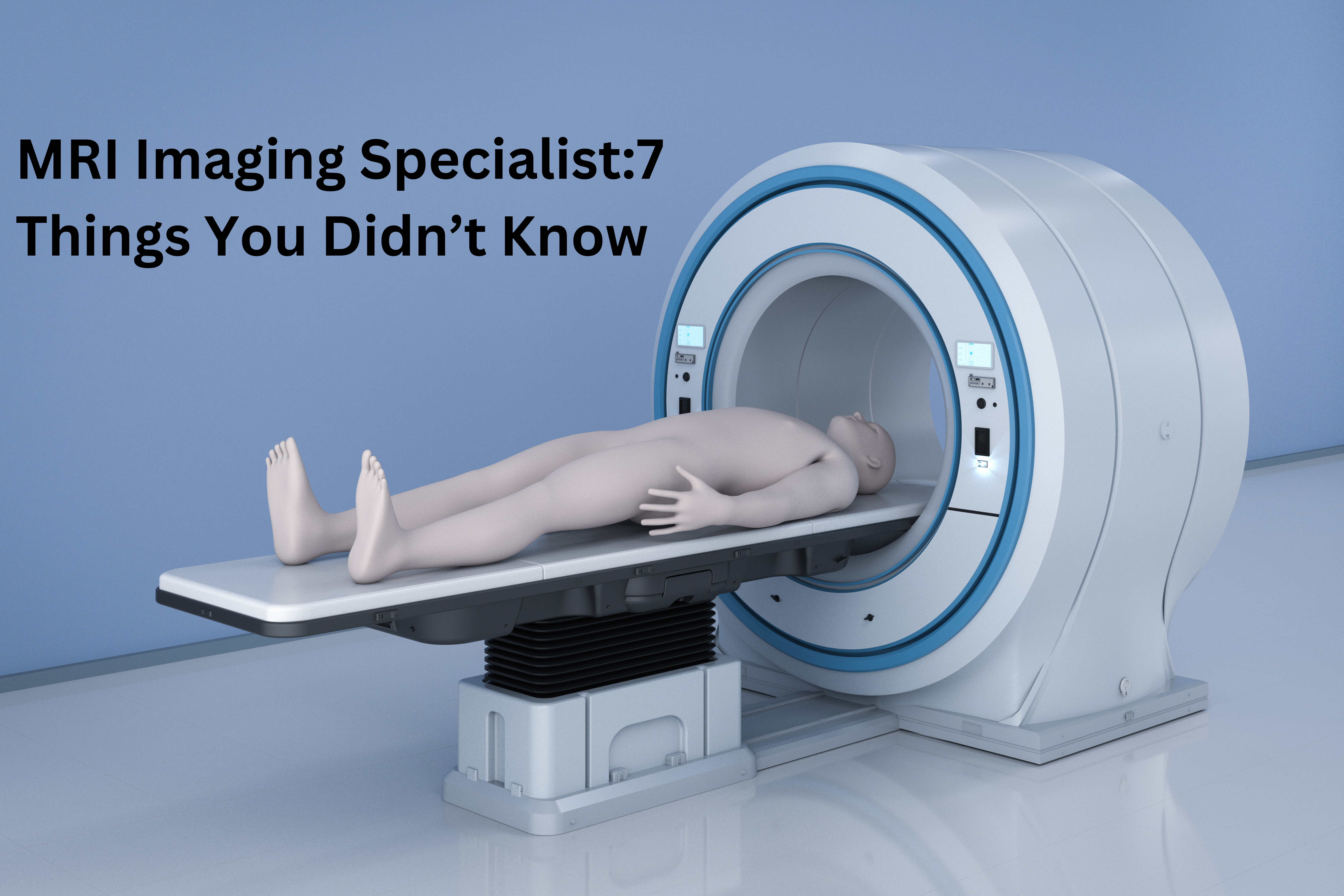 MRI Imaging Specialist:7 Things You Didn’t Know